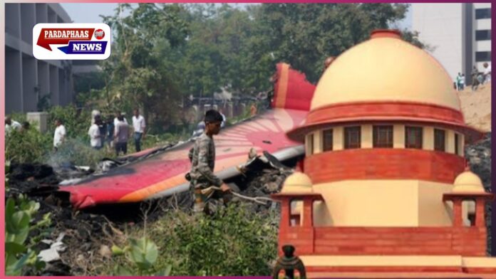 अहमदाबाद एयर इंडिया क्रैश: सुप्रीम कोर्ट का सख्त रुख, AAIB को 3 हफ्ते में जांच रिपोर्ट पेश करने का आदेश